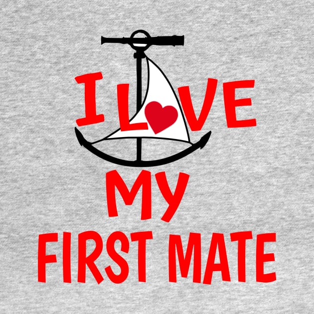 I Love My First Mate by Sailfaster Designs